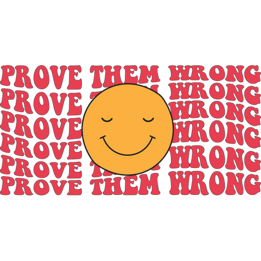 A cheerful design featuring a smiling sun surrounded by the motivational phrase "Prove Them Wrong" in bold, playful lettering.dtf regular iron