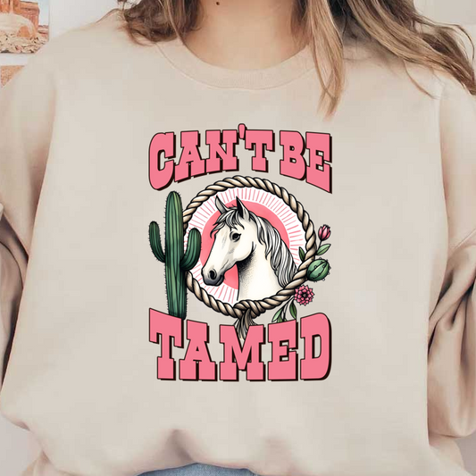 A vibrant graphic featuring a white horse surrounded by cacti and flowers, with the bold slogan "CAN'T BE TAMED." heat press transfers