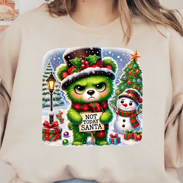 A grumpy green bear in a festive top hat and scarf holds a sign saying "NOT TODAY SANTA!" amidst a snowy holiday scene.DTF Transfers heat press transfers