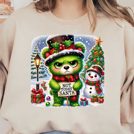 A grumpy green bear in a festive top hat and scarf holds a sign saying "NOT TODAY SANTA!" amidst a snowy holiday scene.DTF Transfers heat press transfers