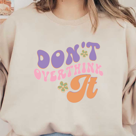 Un gráfico vibrante y divertido con la frase "NO LO PIENSE SOBREMANERA" en letras retro coloridas adornadas con flores.