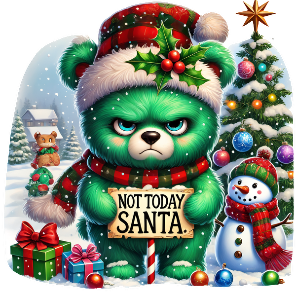 An adorable, grumpy green bear in a festive hat holds a sign saying "Not Today Santa" surrounded by holiday decor.DTF Transfers dtf transfers