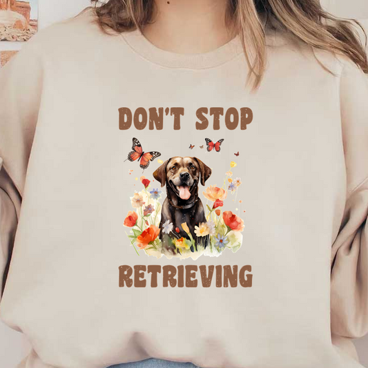 A cheerful black dog surrounded by colorful flowers and butterflies, with the phrase "Don't Stop Retrieving" above. dtf prints