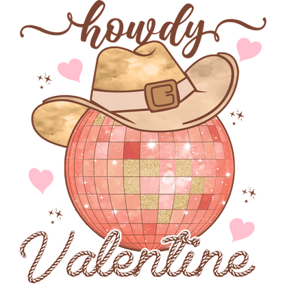 This fun graphic features a sparkling disco ball wearing a cowboy hat, with the playful text “Howdy Valentine” and charming hearts.DTF Transfers