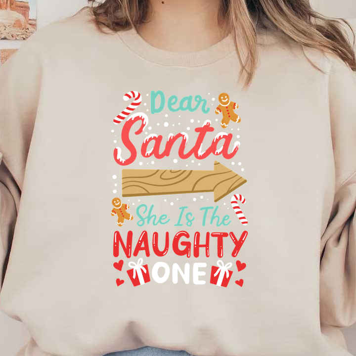 A playful holiday design featuring the text "Dear Santa, She Is The Naughty One," complemented by fun candy canes and a gingerbread figure.DTF Transfers heat press transfers