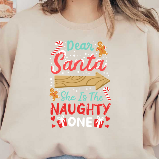 A playful holiday design featuring the text "Dear Santa, She Is The Naughty One," complemented by fun candy canes and a gingerbread figure.DTF Transfers heat press transfers