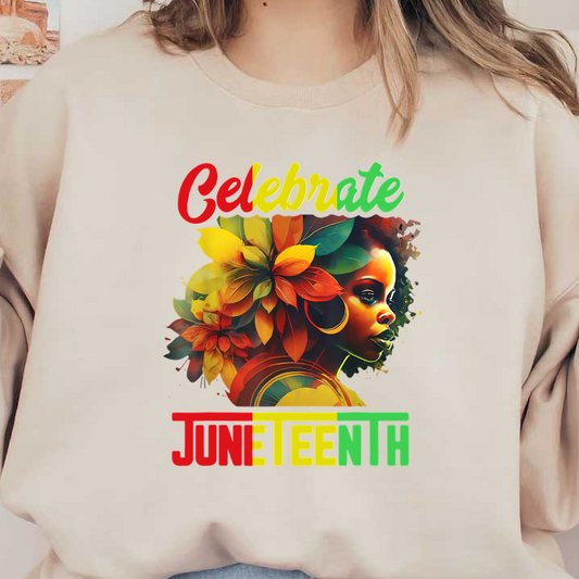 A vibrant illustration celebrating Juneteenth, featuring a woman adorned with colorful flowers and the word "Celebrate" in bold hues. heat press transfers