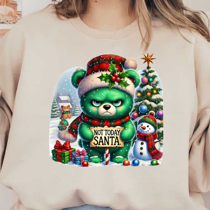 An adorable, grumpy green bear in a festive hat holds a sign saying "Not Today Santa" surrounded by holiday decor.DTF Transfers dtf transfers