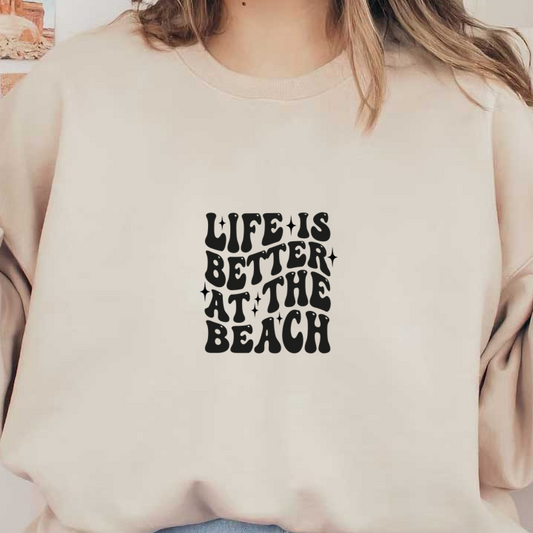 A fun, whimsical design featuring the phrase "Life is better at the beach," perfect for beach lovers! dtf transfers