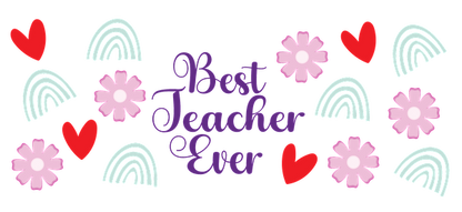 Celebrate your favorite educator with a colorful design featuring hearts, flowers, and the message "Best Teacher Ever."UV Transfersdtf regular iron