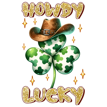 A playful design featuring a cowboy hat on a shamrock, with "Howdy Lucky" text and sparkling accents. dtf transfers