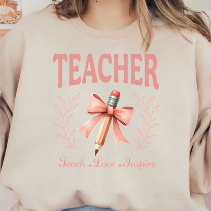 Celebrate educators with this charming design featuring a pencil adorned with a pink bow, accompanied by the words "Teach, Love, Inspire."DTF Transfers