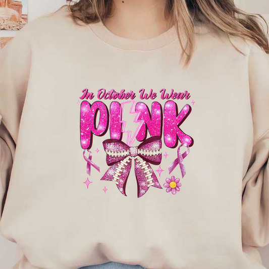 A vibrant and sparkly design featuring the phrase "In October We Wear Pink," complemented by a decorative bow and awareness ribbons.DTF Transfers dtf prints