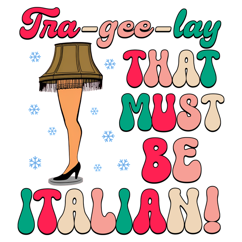 A whimsical design featuring a lamp-shaped leg with the playful phrase "Tra-gee-lay, THAT MUST BE ITALIAN!" in colorful, bold typography.DTF Transfers dtf prints