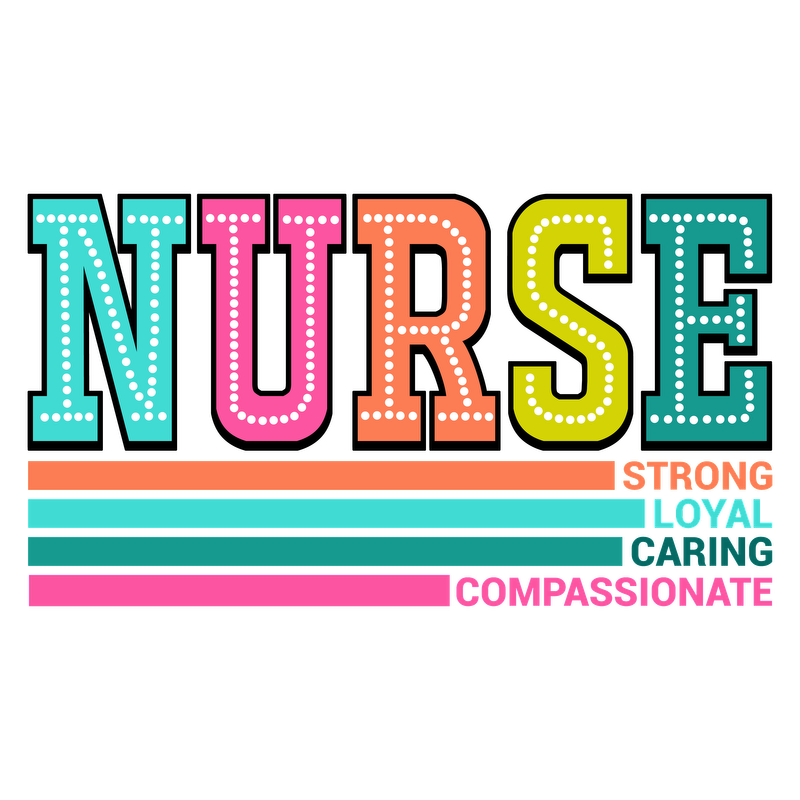 Celebrate the nursing profession with this colorful design highlighting the traits: Strong, Loyal, Caring, and Compassionate.DTF Transfers