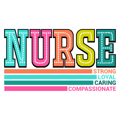 Celebrate the nursing profession with this colorful design highlighting the traits: Strong, Loyal, Caring, and Compassionate.DTF Transfers