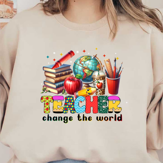 A vibrant and colorful illustration celebrating teachers, featuring books, stationery, an apple, a globe, and the phrase "Teacher change the world."DTF Transfers
