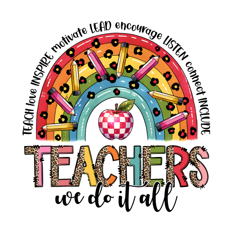 A vibrant rainbow design featuring pencils and an apple, celebrating teachers with the phrase "Teachers we do it all."DTF Transfers