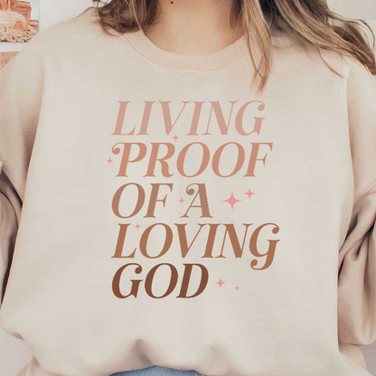 A vibrant, inspirational quote emphasizing faith: "Living proof of a loving God", adorned with sparkling accents.DTF Transfers