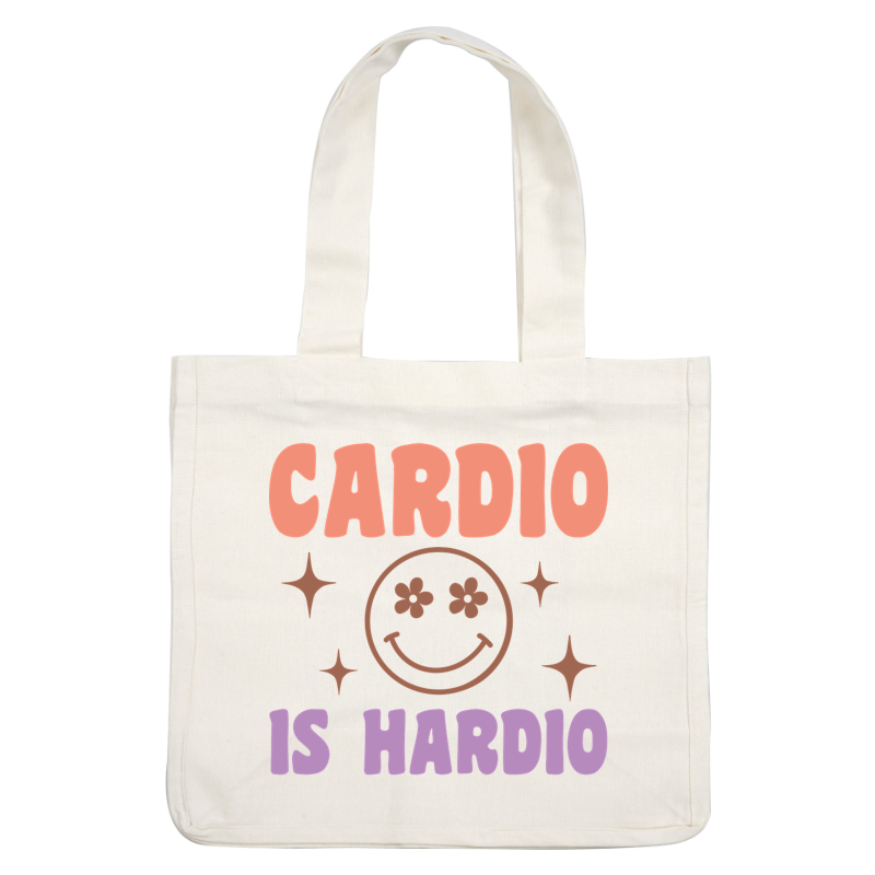 A colorful and playful graphic featuring the phrase "Cardio is Hardio" alongside a cheerful smiling face with flowers. dtf prints