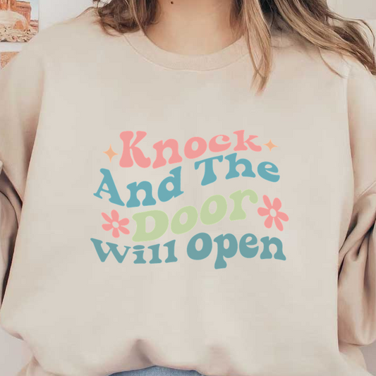 Bright and playful text artwork that says, "Knock And The Door will open," featuring colorful letters and charming floral accents. dtf prints