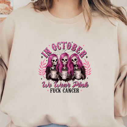 A vibrant graphic featuring three pink-haired skeletons holding drinks, promoting breast cancer awareness with the slogan "We Wear Pink, Fuck Cancer" for October.DTF Transfers dtf transfers