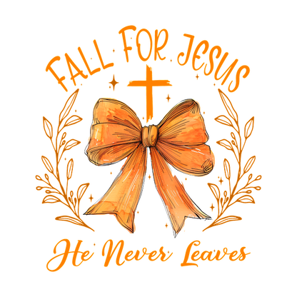 A vibrant design featuring a golden bow, cross, and the phrase "Fall for Jesus, He Never Leaves," surrounded by floral elements.dtf regular iron