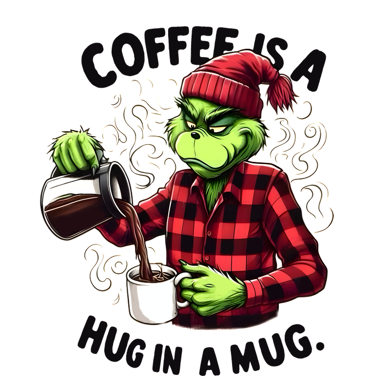 A whimsical illustration featuring a character resembling the Grinch, pouring coffee, with the phrase "Coffee is a hug in a mug."DTF Transfersdtf regular iron dtf prints