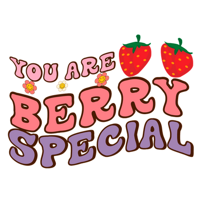 A cheerful graphic featuring the phrase "You Are Berry Special" adorned with vibrant strawberries and cute flowers. heat press transfers