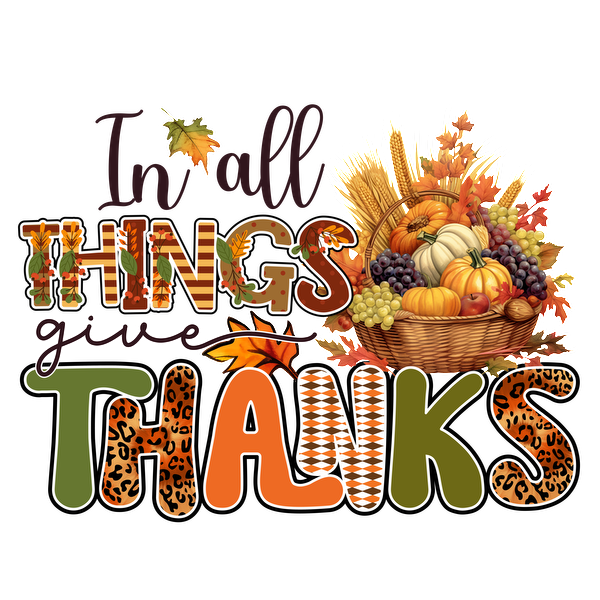 A colorful autumn-themed graphic featuring the phrase "In all things give thanks" adorned with pumpkins, grapes, and fall foliage. dtf transfers