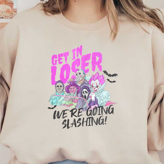 A colorful, humorous graphic featuring iconic horror characters with the text "Get in loser, we're going slashing!" dtf transfers