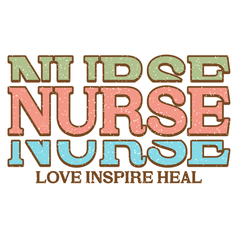 A vibrant graphic featuring the word "NURSE" prominently displayed in various colors, with "LOVE INSPIRE HEAL" below.DTF Transfers