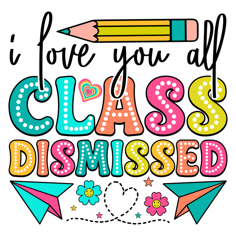 Fun and colorful "Class Dismissed" design with playful elements like a pencil, paper airplanes, and cheerful flowers!DTF Transfers