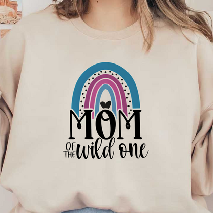 Colorful graphic design featuring the phrase "Mom of the Wild One" with a vibrant rainbow illustration, perfect for mothers.DTF Transfersdtf regular iron