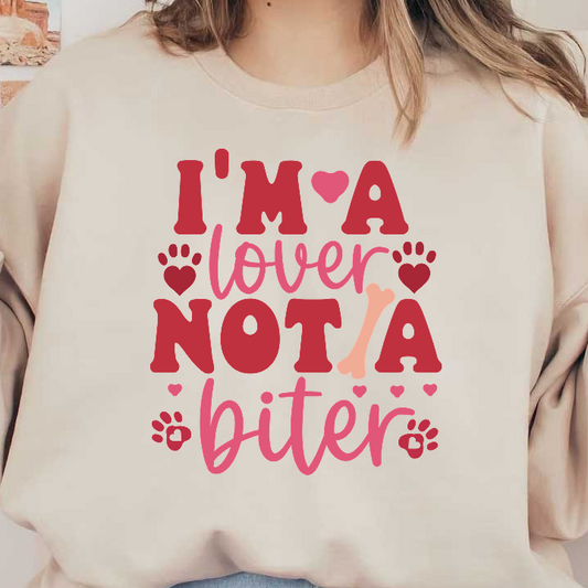 A playful design featuring the phrase "I'm a lover, not a biter" surrounded by hearts and paw prints, perfect for pet lovers.DTF Transfers