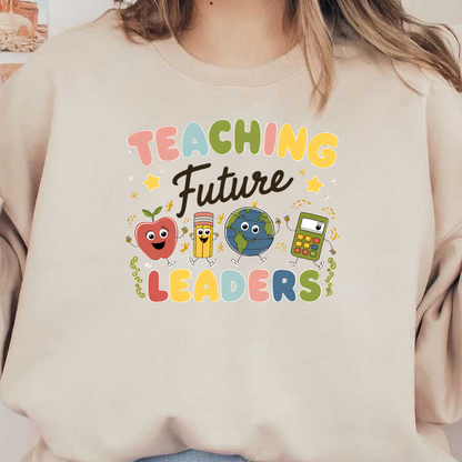 A cheerful and colorful design featuring an apple, pencil, globe, and calculator with the phrase "Teaching Future Leaders."DTF Transfers