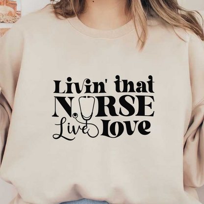 A stylish and fun graphic design that celebrates nursing with the phrase "Livin' that NØRSE Live Love," featuring a stethoscope.DTF Transfers