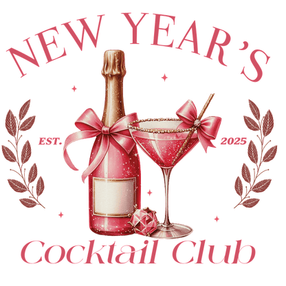 Celebrate in style with the New Year's Cocktail Club, featuring a sparkling champagne bottle and a chic pink cocktail.DTF Transfers