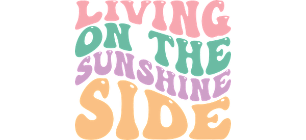 A vibrant, playful design featuring retro-style text that reads "Living on the Sunshine Side" in cheerful colors.UV Transfers dtf transfers