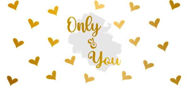 A romantic design featuring the phrase "Only & You" surrounded by golden hearts, perfect for celebrating love.UV Transfersdtf regular iron