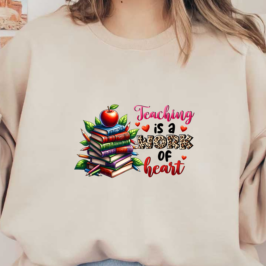 A vibrant illustration featuring stacked books, an apple, and the phrase "Teaching is a work of heart" to celebrate educators.DTF Transfers