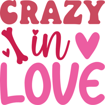 A playful and colorful graphic featuring the phrase "Crazy in Love," adorned with hearts and a bone, perfect for animal lovers!DTF Transfers