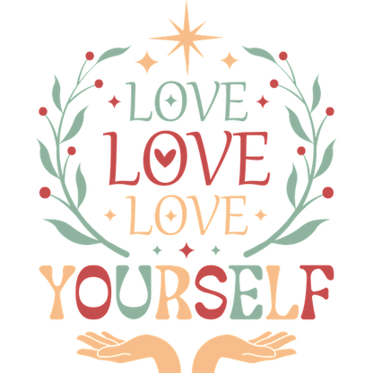 Un diseño colorido y estimulante que presenta la frase "Love Love Love Yourself" rodeada de motivos florales y manos, que promueven el amor propio.