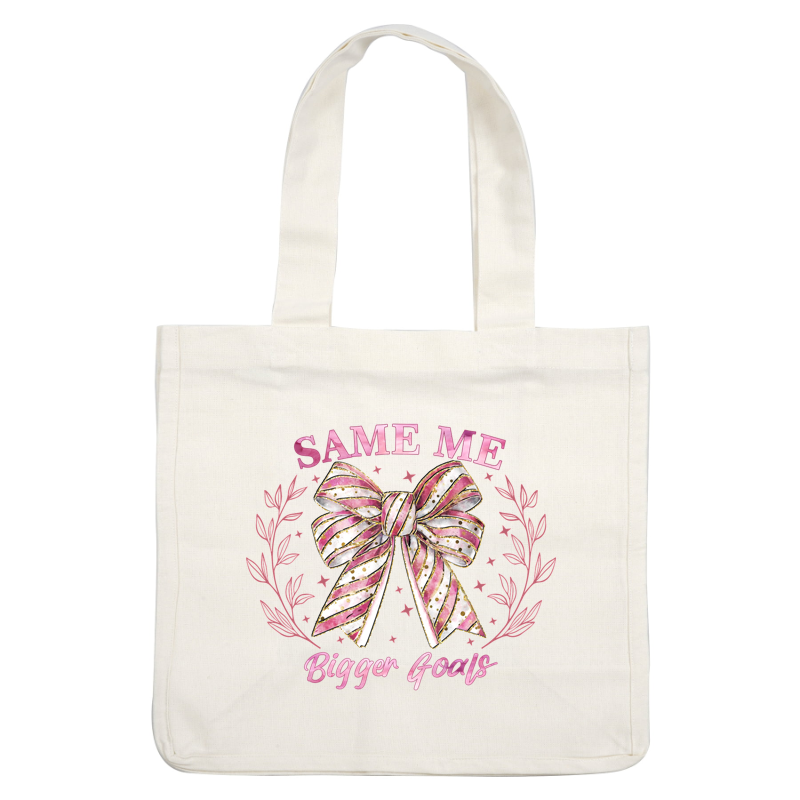 A stylish illustration featuring a vibrant striped bow with gold accents, surrounded by floral elements, and the motivational phrase "Same Me, Bigger Goals."DTF Transfers heat press transfersdtf regular iron