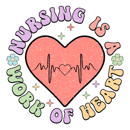 "Celebrate nursing with this colorful graphic featuring a heart, heartbeat line, and the phrase 'Nursing is a work of heart'!"DTF Transfers