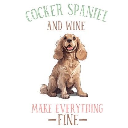 A cheerful Cocker Spaniel illustration accompanied by the playful phrase "Cocker Spaniel and wine make everything fine."DTF Transfers