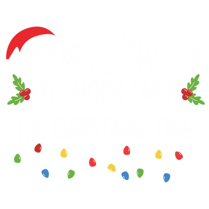 A festive design featuring playful text that reads "Most Likely to Knock Over the Christmas Tree" adorned with holiday decorations.DTF Transfers dtf prints