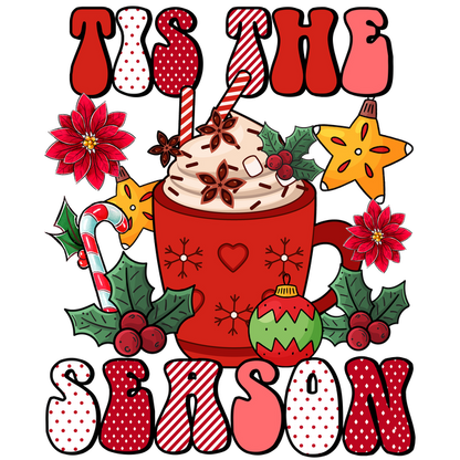 Festive illustration featuring a red mug with holiday-themed toppings, surrounded by colorful decorations and the phrase "Tis the Season."dtf regular iron