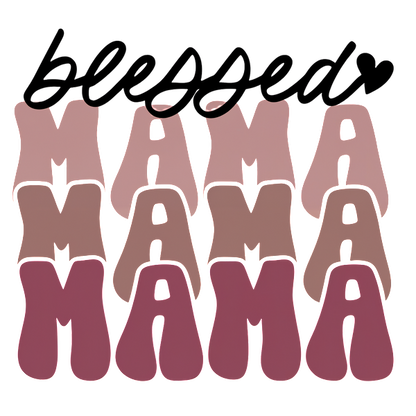 Un diseño gráfico elegante que presenta las palabras "blessed" y "MAMA" en varios tonos de rosa, celebrando la maternidad. Transferencias DTF