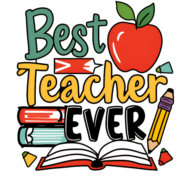 A vibrant and playful graphic celebrating educators, featuring the text "Best Teacher Ever" with colorful books, a pencil, and an apple.DTF Transfers